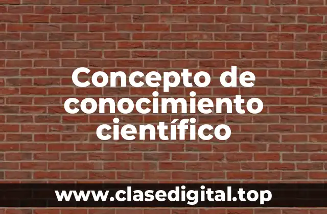 ⚡ Concepto de conocimiento científico