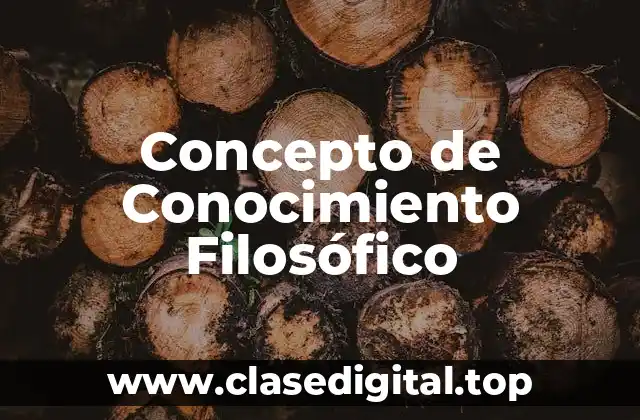 Concepto de Conocimiento Filosófico