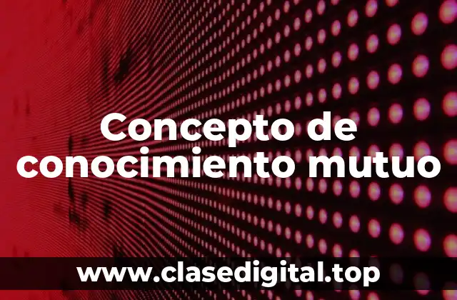Concepto de conocimiento mutuo