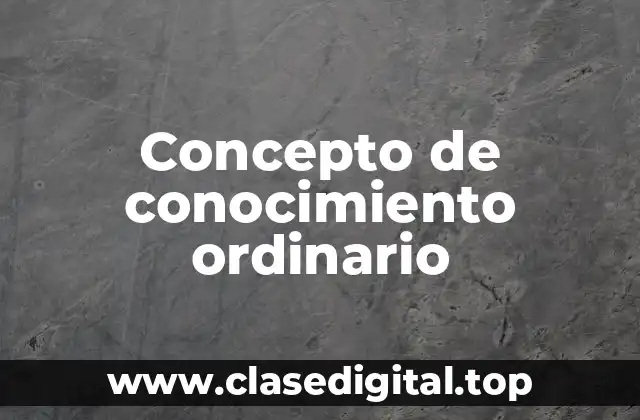 📗 Concepto de conocimiento ordinario