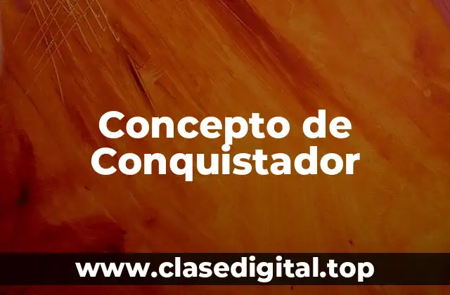 Concepto de Conquistador