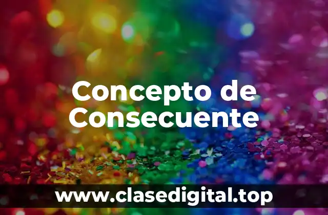 Concepto de Consecuente