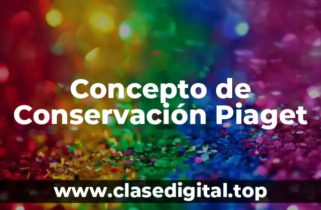 Concepto de Conservación Piaget