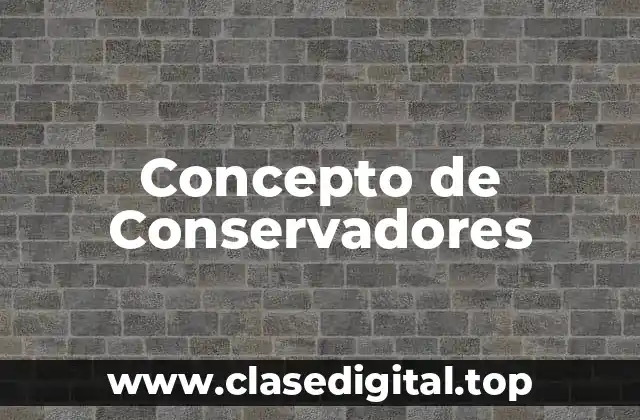 Concepto de Conservadores