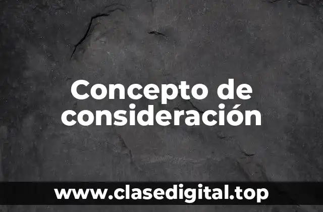 Concepto de consideración