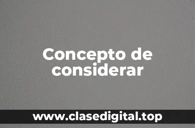 Concepto de considerar