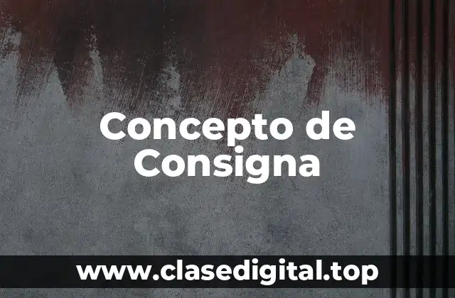 📗 Concepto de consigna