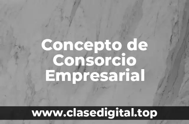 Concepto de Consorcio Empresarial