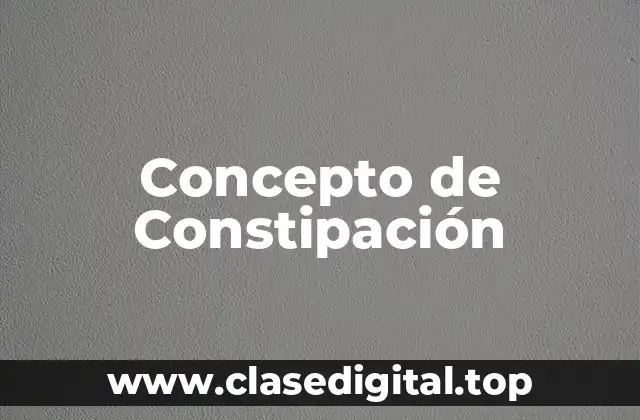 Concepto de Constipación