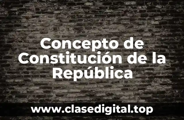 Concepto de Constitución de la República