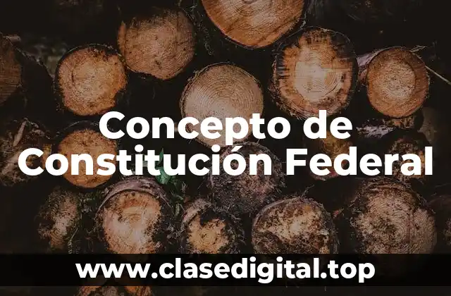 Concepto de Constitución Federal