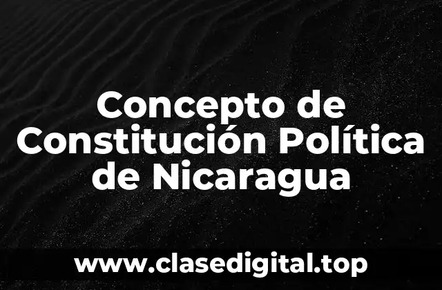 Concepto de Constitución Política de Nicaragua