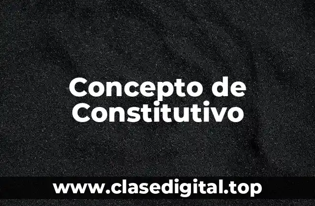 Concepto de Constitutivo