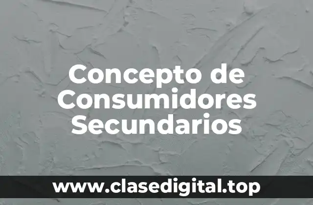 Concepto de Consumidores Secundarios