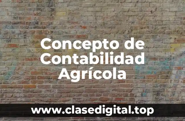 Concepto de Contabilidad Agrícola