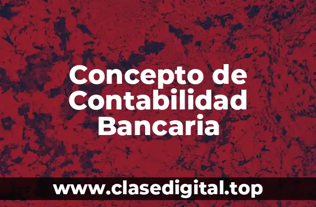 Concepto de Contabilidad Bancaria