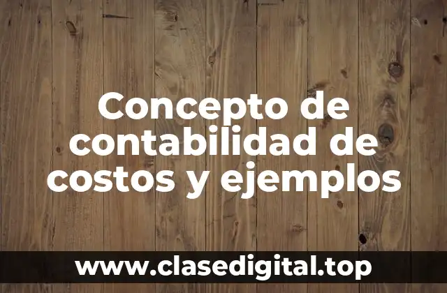 ❇️ Concepto de contabilidad de costos