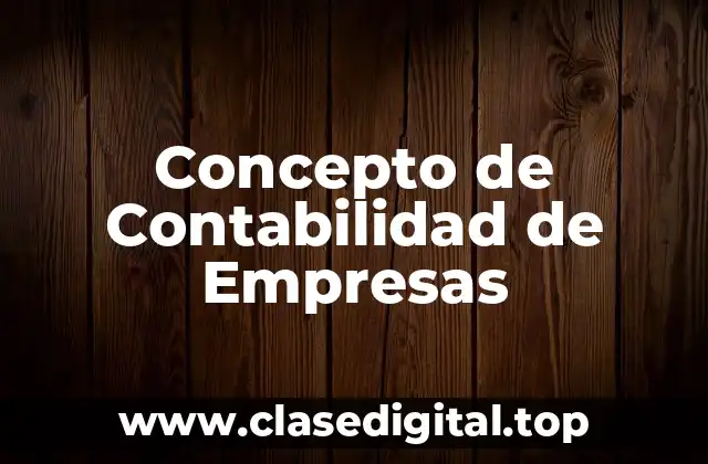 Concepto de Contabilidad de Empresas