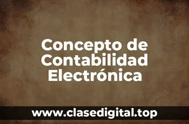 Concepto de Contabilidad Electrónica