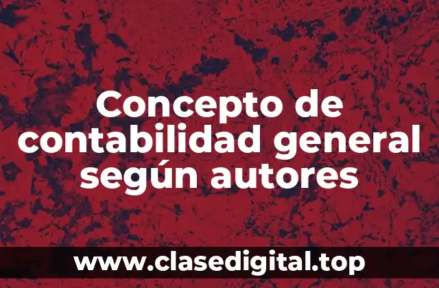 Concepto de contabilidad general según autores