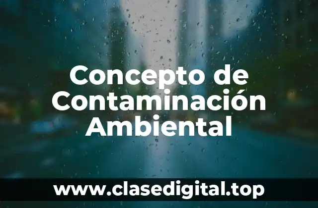 Concepto de Contaminación Ambiental