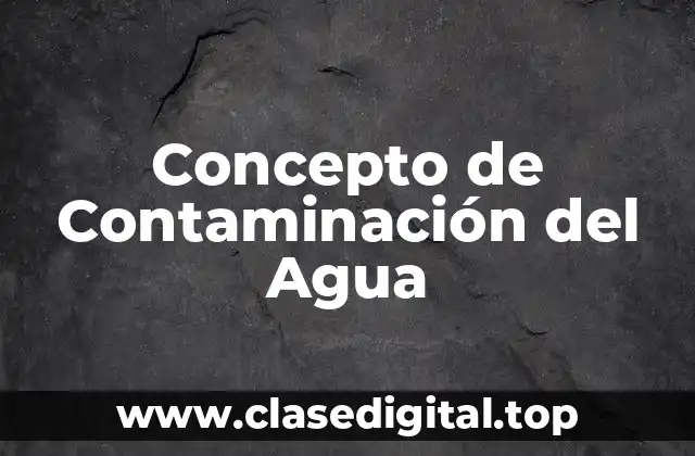 Concepto de Contaminación del Agua