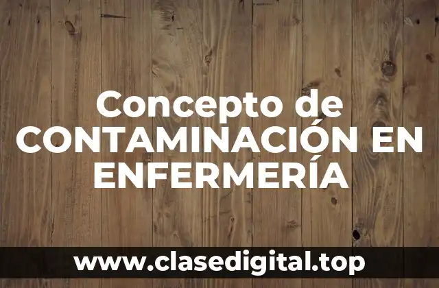 Concepto de CONTAMINACIÓN EN ENFERMERÍA
