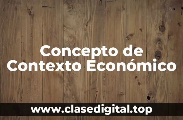 Concepto de Contexto Económico
