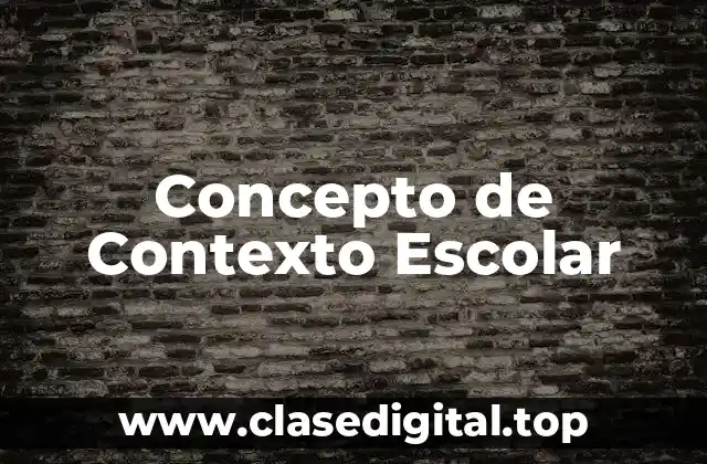 Concepto de Contexto Escolar