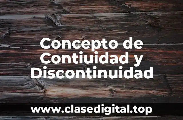 Concepto de Contiuidad y Discontinuidad