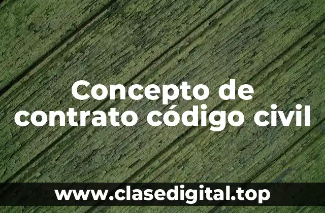 Concepto de contrato código civil