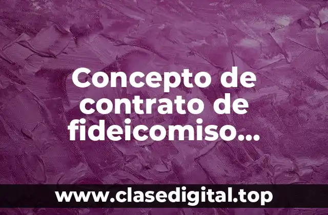 Concepto de contrato de fideicomiso mercantil
