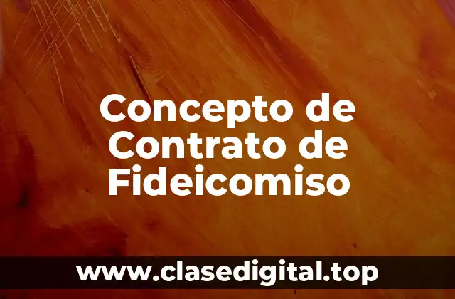 Concepto de Contrato de Fideicomiso