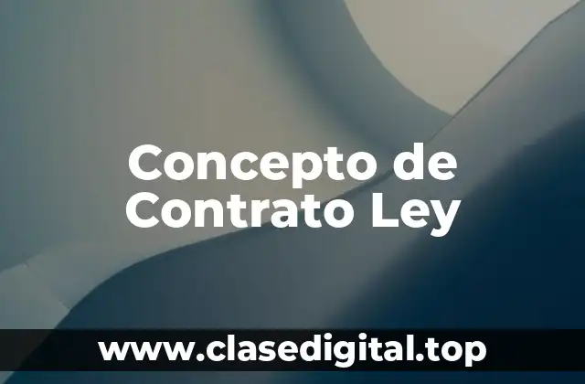 📗 Concepto de Contrato Ley
