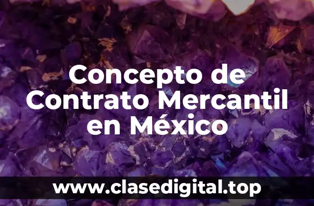 Concepto de Contrato Mercantil en México