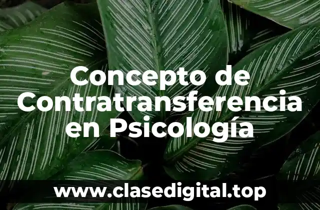 Concepto de Contratransferencia en Psicología