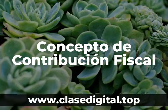 Concepto de Contribución Fiscal
