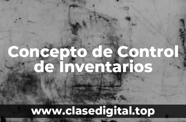 Concepto de Control de Inventarios