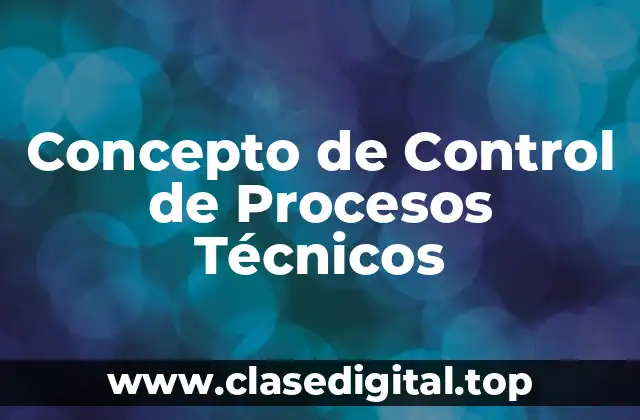 Concepto de Control de Procesos Técnicos