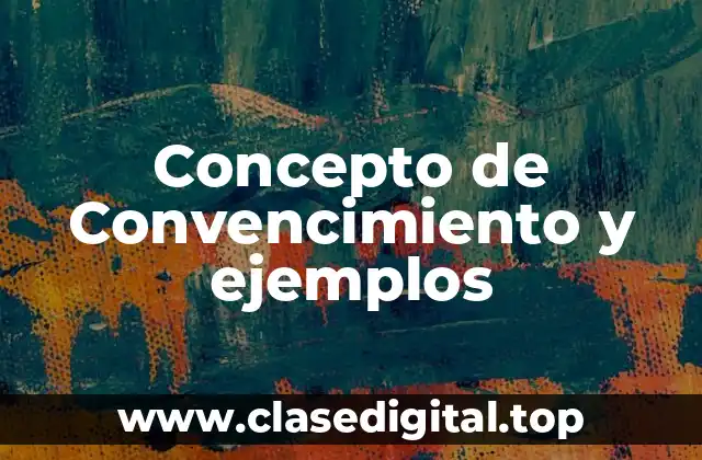 Concepto de Convencimiento y ejemplos