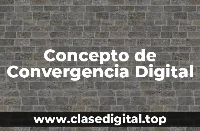 Concepto de Convergencia Digital