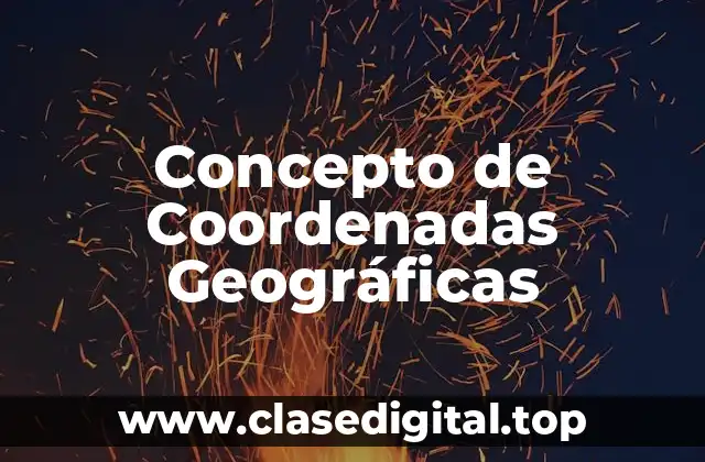 Concepto de Coordenadas Geográficas