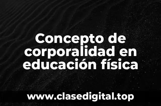 Concepto de corporalidad en educación física