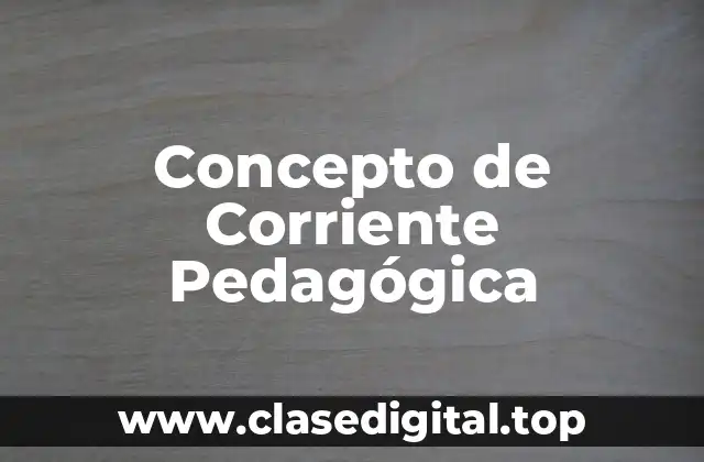 Concepto de Corriente Pedagógica