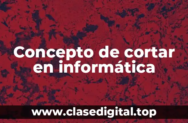 Concepto de cortar en informática