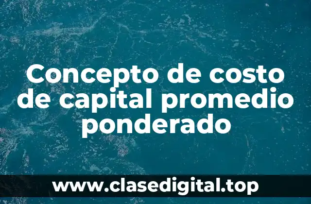 Concepto de costo de capital promedio ponderado