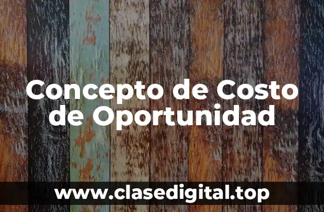 Concepto de Costo de Oportunidad