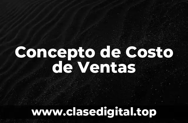 ❇️ Concepto de Costo de Ventas