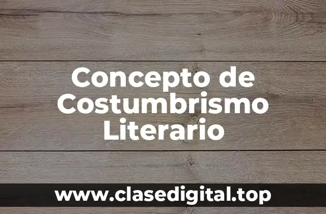 ❄️ Concepto de Costumbrismo Literario
