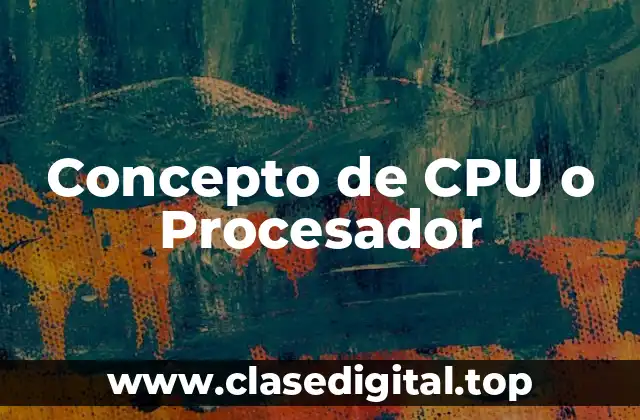 Concepto de CPU o Procesador
